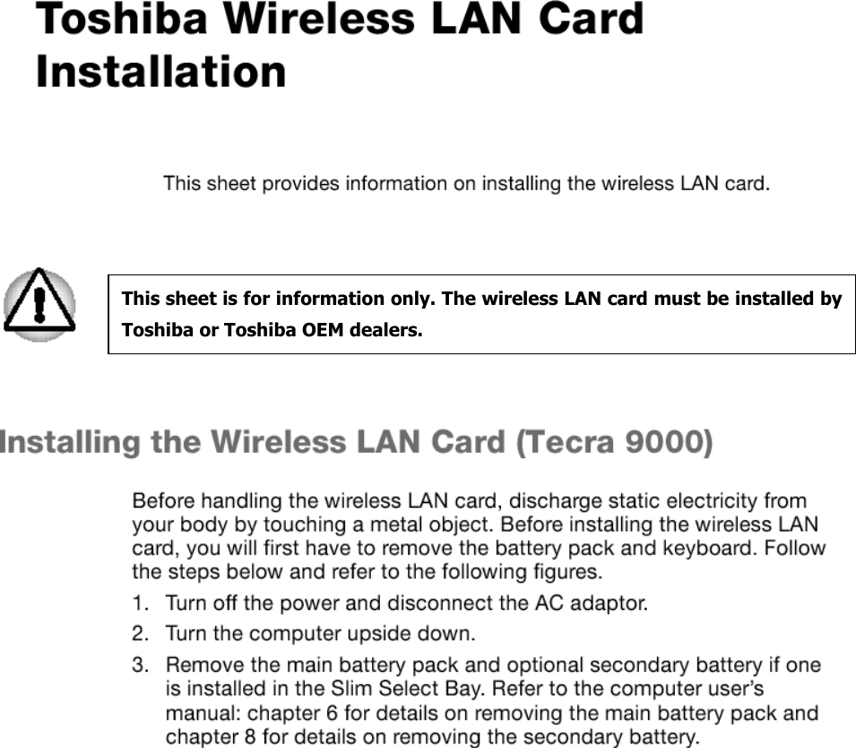          This sheet is for information only. The wireless LAN card must be installed byToshiba or Toshiba OEM dealers. 