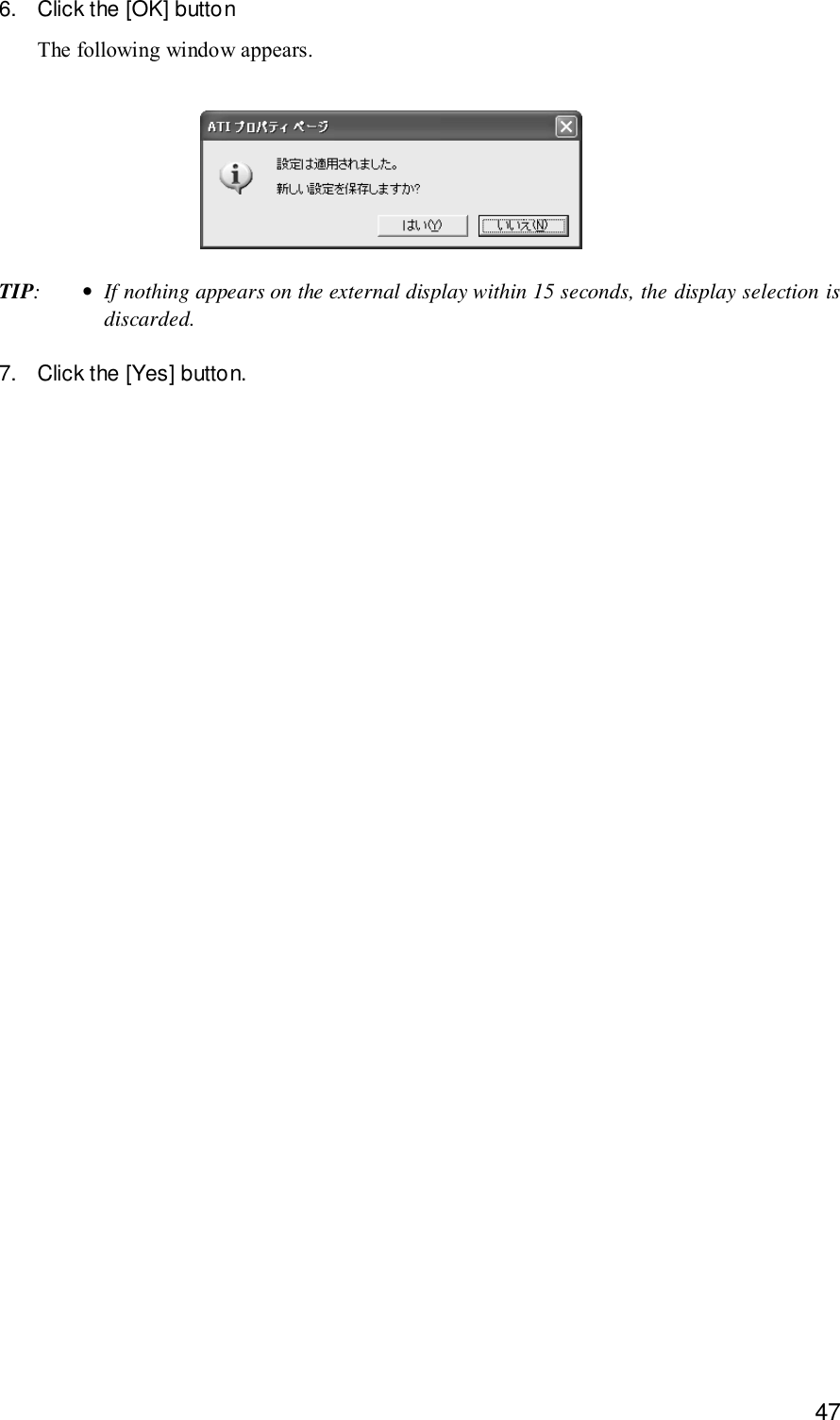 476. Click the [OK] buttonThe following window appears.TIP:•If nothing appears on the external display within 15 seconds, the display selection isdiscarded.7. Click the [Yes] button.