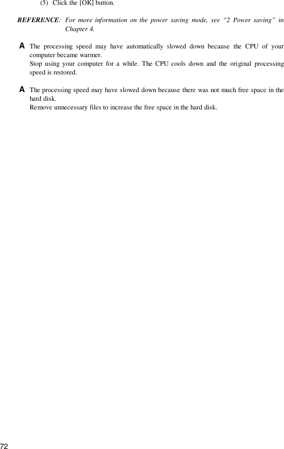 72(5) Click the [OK] button.REFERENCE: For more information on the power saving mode, see “2 Power saving” inChapter 4.A  The processing speed may have automatically slowed down because the CPU of yourcomputer became warmer.Stop using your computer for a while. The CPU cools down and the original processingspeed is restored.A  The processing speed may have slowed down because there was not much free space in thehard disk.Remove unnecessary files to increase the free space in the hard disk.