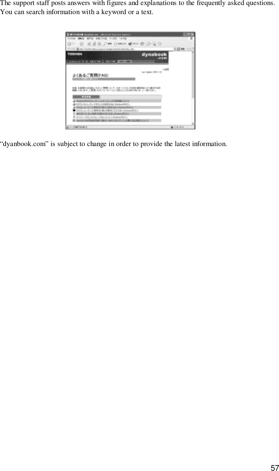 57The support staff posts answers with figures and explanations to the frequently asked questions.You can search information with a keyword or a text.“dyanbook.com” is subject to change in order to provide the latest information.