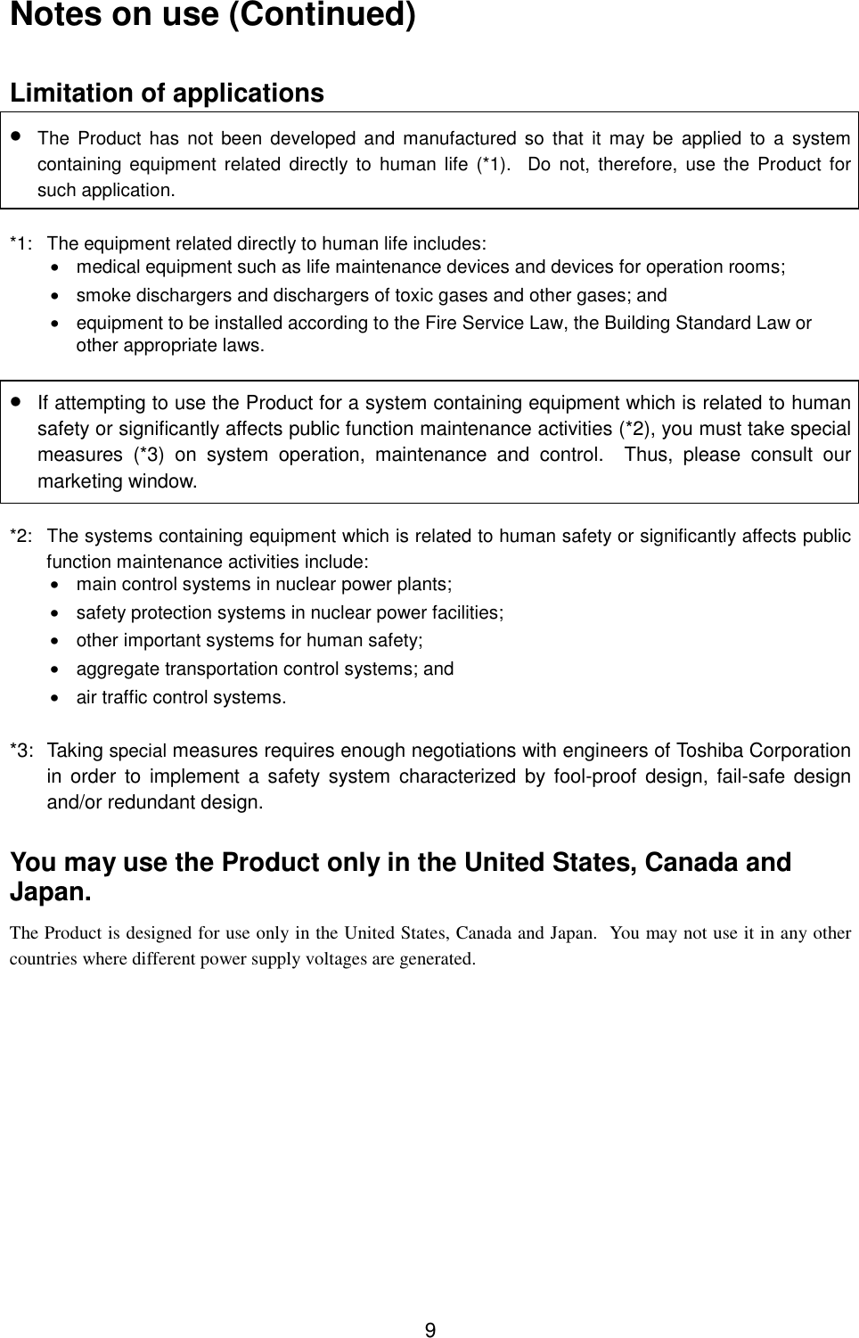 9Notes on use (Continued)Limitation of applications• The Product has not been developed and manufactured so that it may be applied to a systemcontaining equipment related directly to human life (*1).  Do not, therefore, use the Product forsuch application.*1: The equipment related directly to human life includes:•  medical equipment such as life maintenance devices and devices for operation rooms;•  smoke dischargers and dischargers of toxic gases and other gases; and•  equipment to be installed according to the Fire Service Law, the Building Standard Law orother appropriate laws.• If attempting to use the Product for a system containing equipment which is related to humansafety or significantly affects public function maintenance activities (*2), you must take specialmeasures (*3) on system operation, maintenance and control.  Thus, please consult ourmarketing window.*2: The systems containing equipment which is related to human safety or significantly affects publicfunction maintenance activities include:•  main control systems in nuclear power plants;•  safety protection systems in nuclear power facilities;•  other important systems for human safety;•  aggregate transportation control systems; and•  air traffic control systems.*3: Taking special measures requires enough negotiations with engineers of Toshiba Corporationin order to implement a safety system characterized by fool-proof design, fail-safe designand/or redundant design.You may use the Product only in the United States, Canada andJapan.The Product is designed for use only in the United States, Canada and Japan.  You may not use it in any othercountries where different power supply voltages are generated.