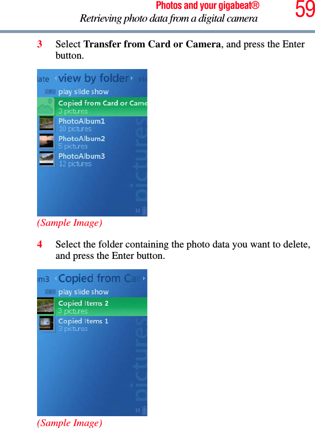 59Photos and your gigabeat®Retrieving photo data from a digital camera 3Select Transfer from Card or Camera, and press the Enter button.(Sample Image)4Select the folder containing the photo data you want to delete, and press the Enter button.(Sample Image)