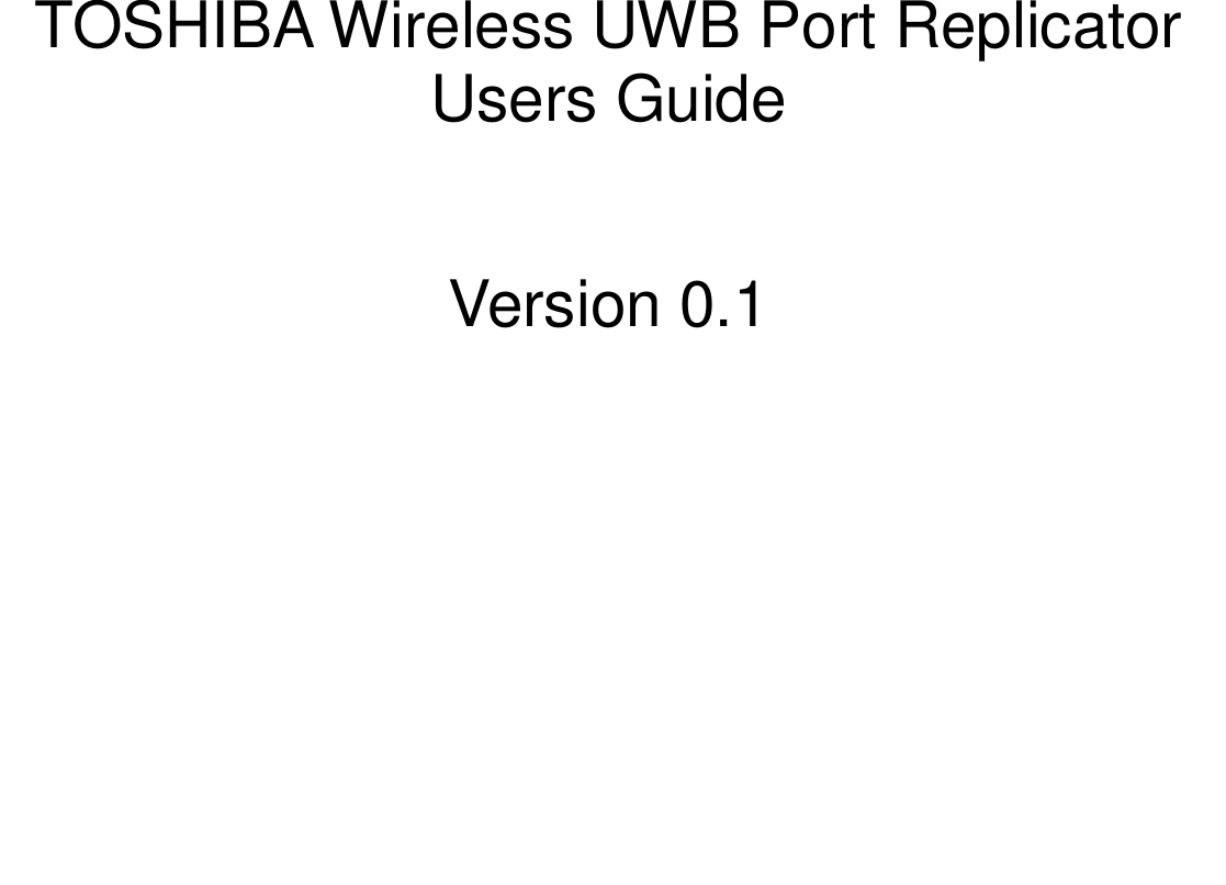        TOSHIBA Wireless UWB Port Replicator   Users Guide    Version 0.1                   