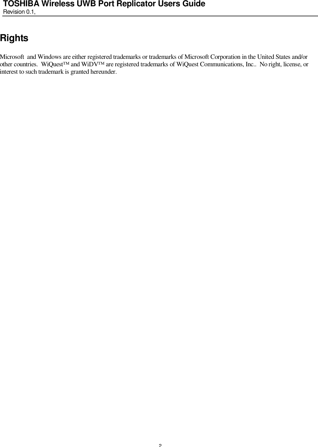   2 TOSHIBA Wireless UWB Port Replicator Users Guide Revision 0.1,   Rights  Microsoft  and Windows are either registered trademarks or trademarks of Microsoft Corporation in the United States and/or other countries.  WiQuest™ and WiDV™ are registered trademarks of WiQuest Communications, Inc..  No right, license, or interest to such trademark is granted hereunder.