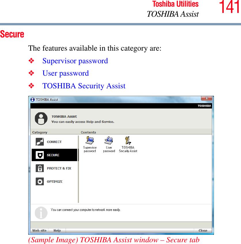 141Toshiba UtilitiesTOSHIBA AssistSecureThe features available in this category are:❖Supervisor password❖User password❖TOSHIBA Security Assist(Sample Image) TOSHIBA Assist window – Secure tab