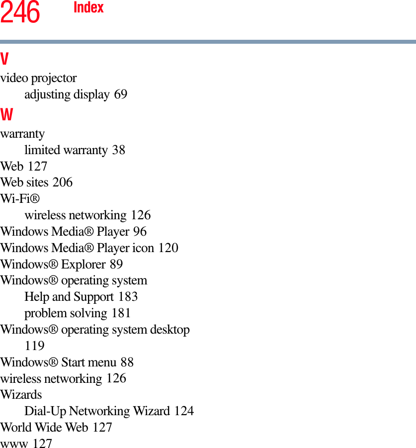 246 IndexVvideo projectoradjusting display 69Wwarrantylimited warranty 38Web 127Web sites 206Wi-Fi®wireless networking 126Windows Media® Player 96Windows Media® Player icon 120Windows® Explorer 89Windows® operating systemHelp and Support 183problem solving 181Windows® operating system desktop119Windows® Start menu 88wireless networking 126WizardsDial-Up Networking Wizard 124World Wide Web 127www 127