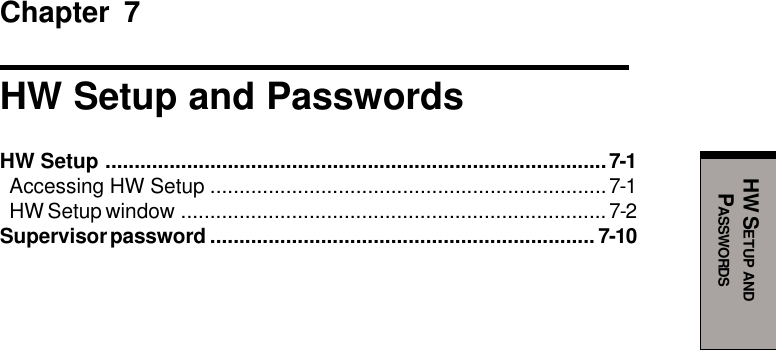 HW SETUP ANDPASSWORDSChapter 7HW Setup and PasswordsHW Setup ......................................................................................7-1Accessing HW Setup ....................................................................7-1HW Setup window .........................................................................7-2Supervisor password .................................................................. 7-10