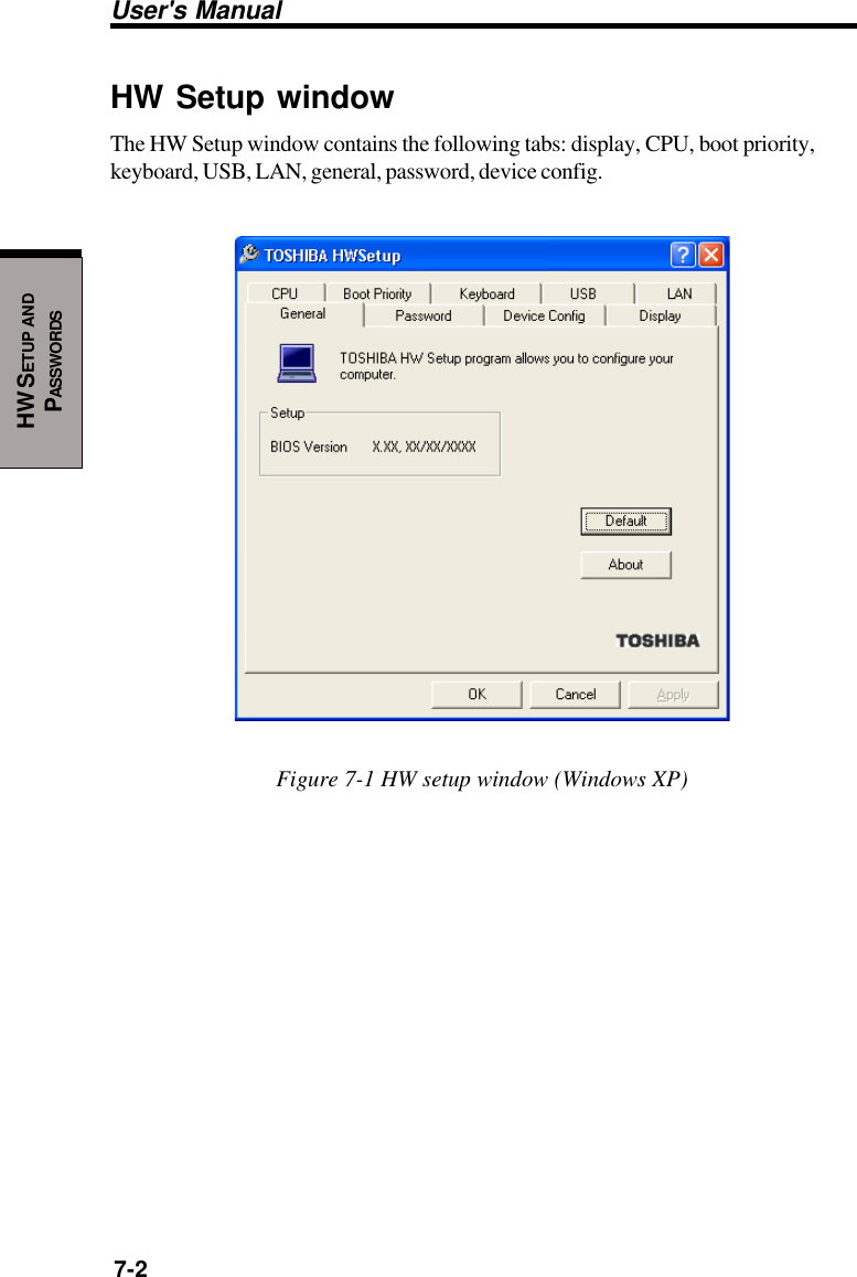 User&apos;s Manual7-2HW SETUP ANDPASSWORDSHW Setup windowThe HW Setup window contains the following tabs: display, CPU, boot priority,keyboard, USB, LAN, general, password, device config.Figure 7-1 HW setup window (Windows XP)