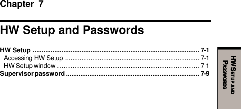 HW SHW SHW SHW SHW SETUPETUPETUPETUPETUP     ANDANDANDANDANDPPPPPASSWORDSASSWORDSASSWORDSASSWORDSASSWORDSChapter 7HW Setup and PasswordsHW Setup ............................................................................................ 7-1Accessing HW Setup .......................................................................... 7-1HW Setup window............................................................................... 7-1Supervisor password .......................................................................... 7-9