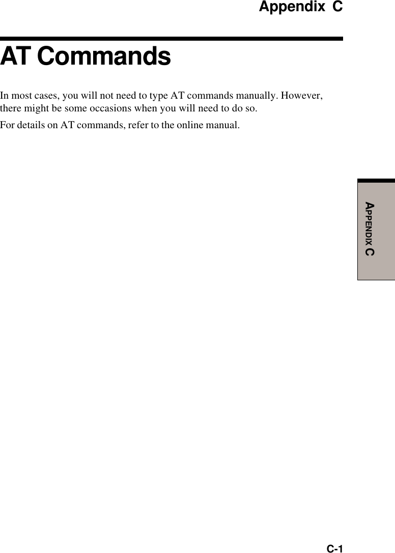   C-1APPENDIX CAppendix CAT CommandsIn most cases, you will not need to type AT commands manually. However,there might be some occasions when you will need to do so.For details on AT commands, refer to the online manual.