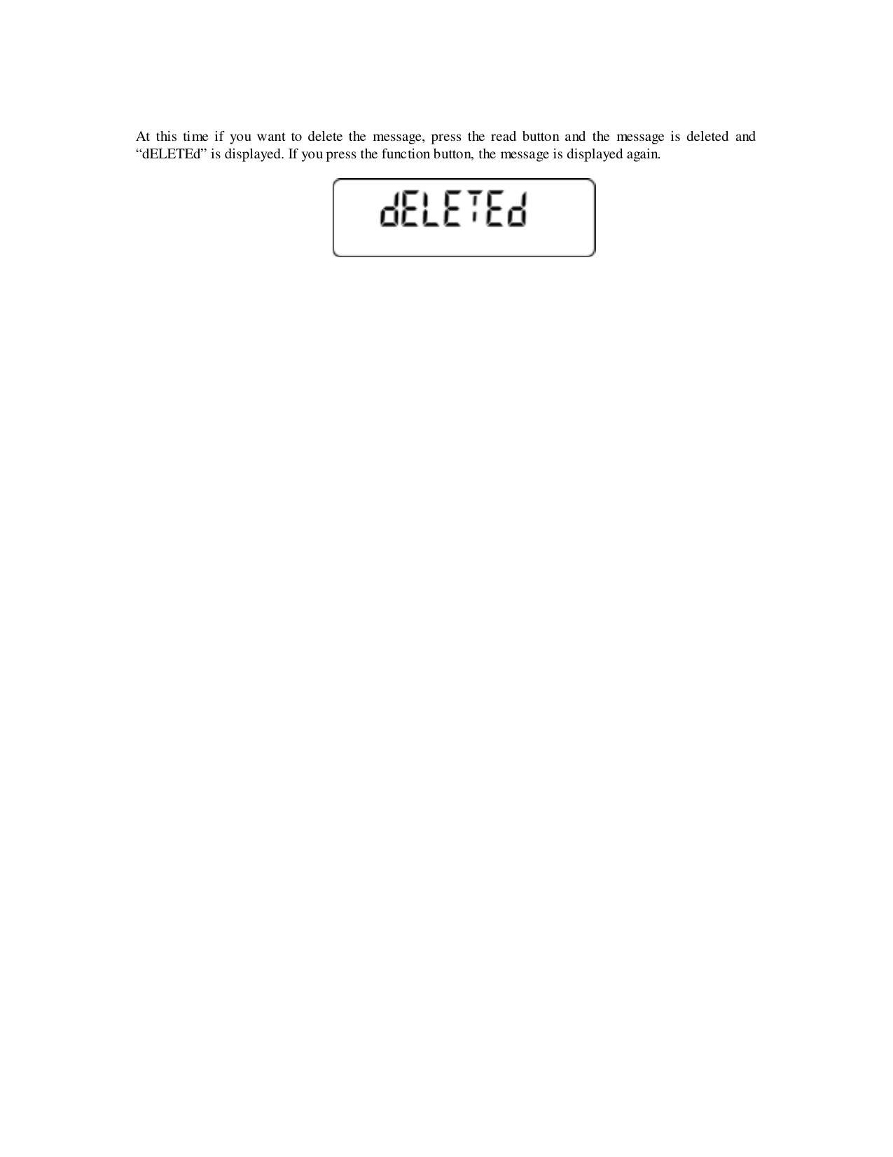At this time if you want to delete the message, press the read button and the message is deleted and“dELETEd” is displayed. If you press the function button, the message is displayed again.