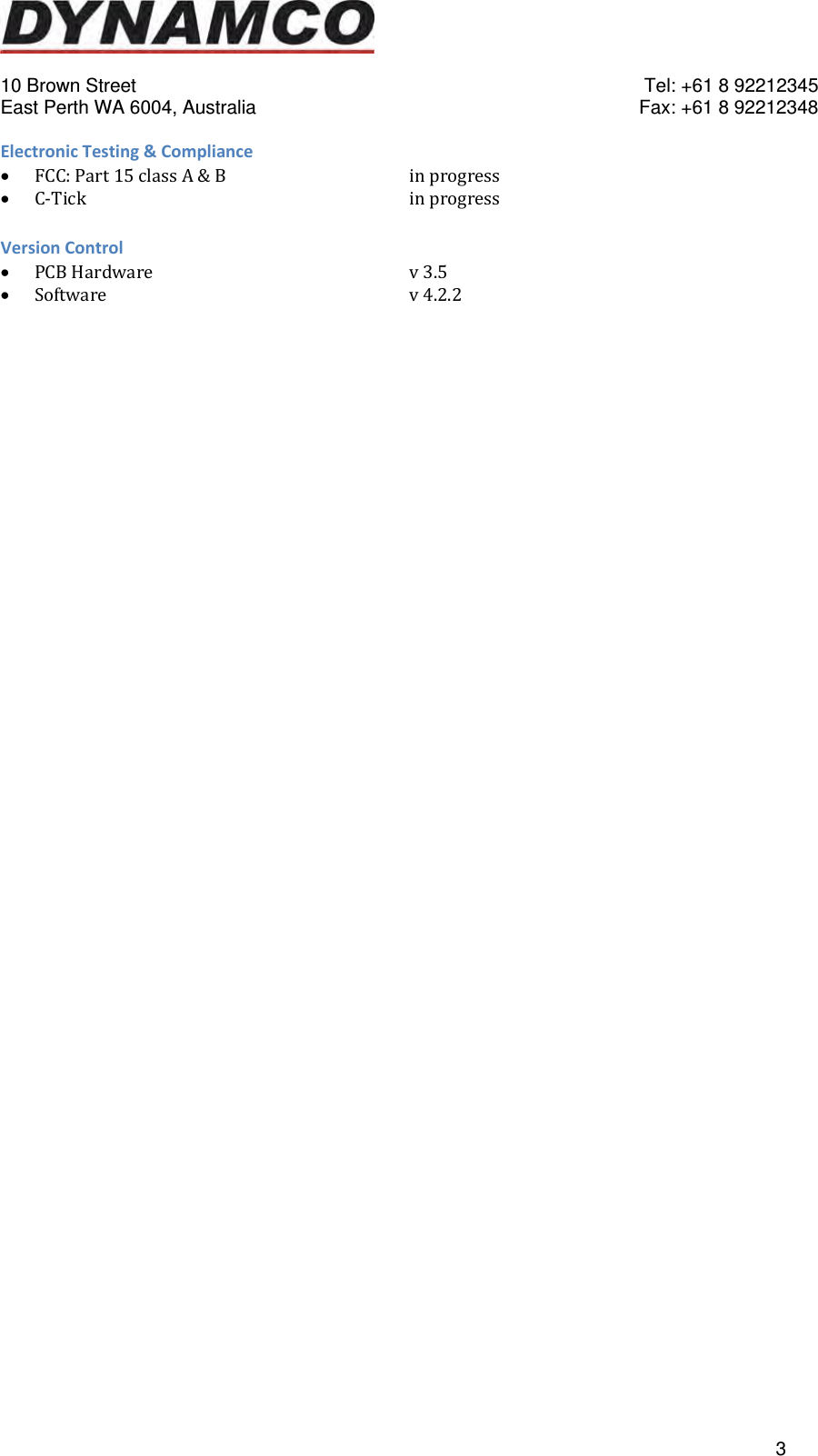   10 Brown Street    Tel: +61 8 92212345 East Perth WA 6004, Australia    Fax: +61 8 92212348   3ElectronicTesting&amp;Compliance FCC:Part15classA&amp;B   inprogress C‐TickinprogressVersionControl PCBHardwarev3.5 Softwarev4.2.2 