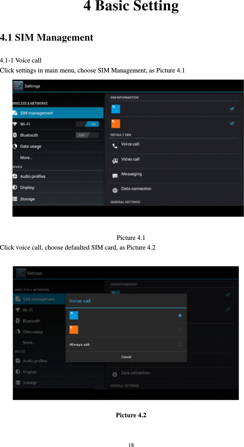     184 Basic Setting 4.1 SIM Management 4.1-1 Voice call Click settings in main menu, choose SIM Management, as Picture 4.1  Picture 4.1 Click voice call, choose defaulted SIM card, as Picture 4.2  Picture 4.2  