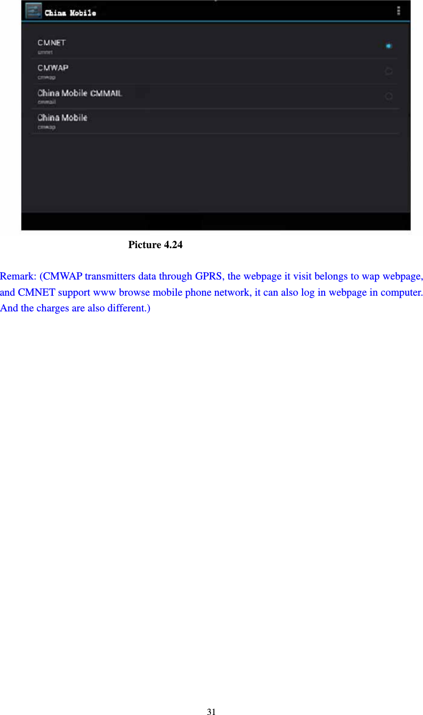     31                         Picture 4.24  Remark: (CMWAP transmitters data through GPRS, the webpage it visit belongs to wap webpage, and CMNET support www browse mobile phone network, it can also log in webpage in computer. And the charges are also different.) 