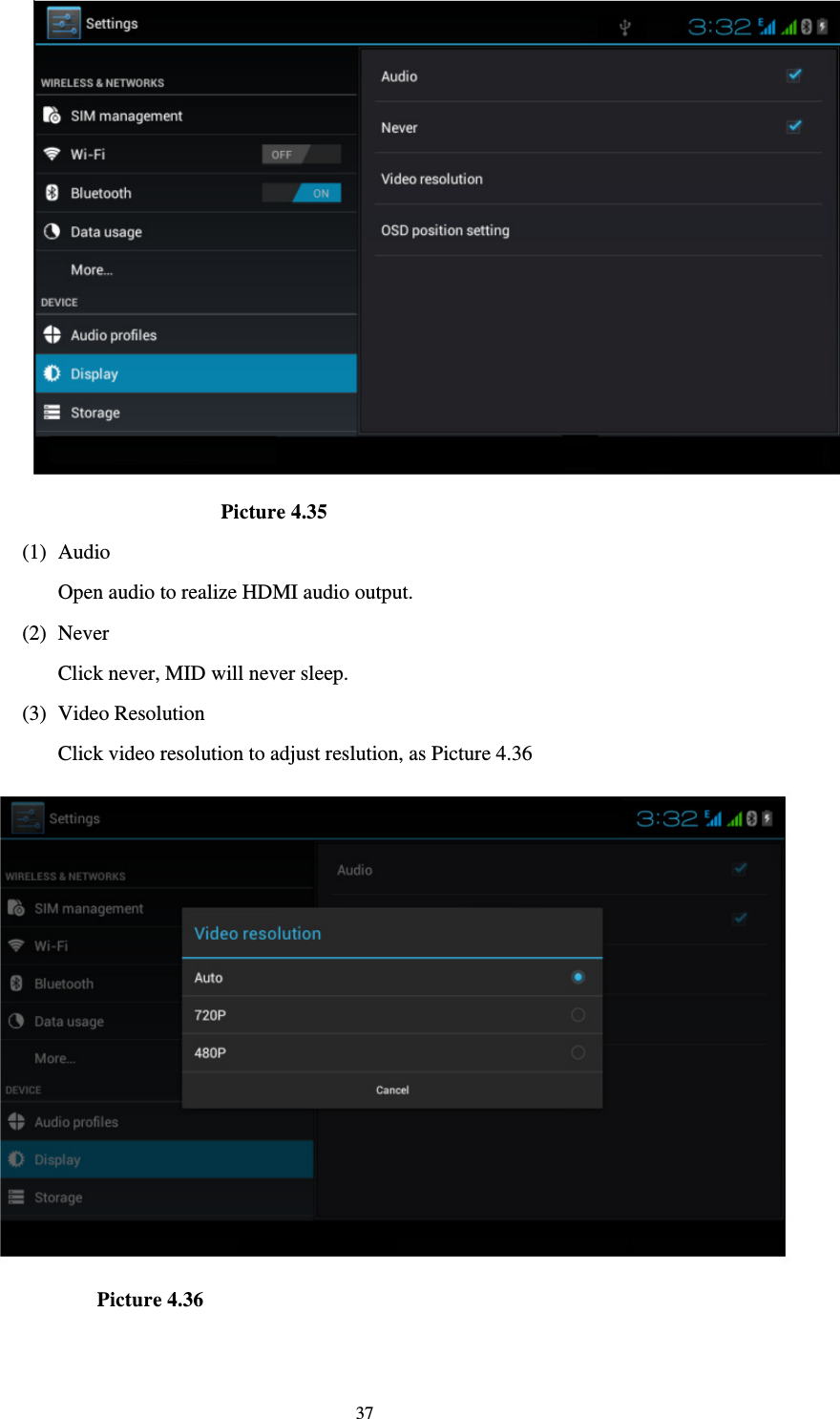     37                    Picture 4.35 (1) Audio Open audio to realize HDMI audio output. (2) Never Click never, MID will never sleep. (3) Video Resolution Click video resolution to adjust reslution, as Picture 4.36              Picture 4.36  