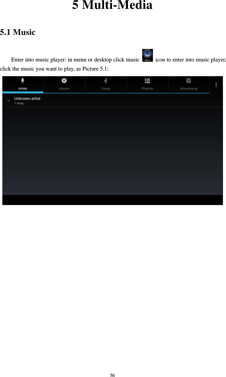     565 Multi-Media 5.1 Music Enter into music player: in menu or desktop click music    icon to enter into music player, click the music you want to play, as Picture 5.1:   