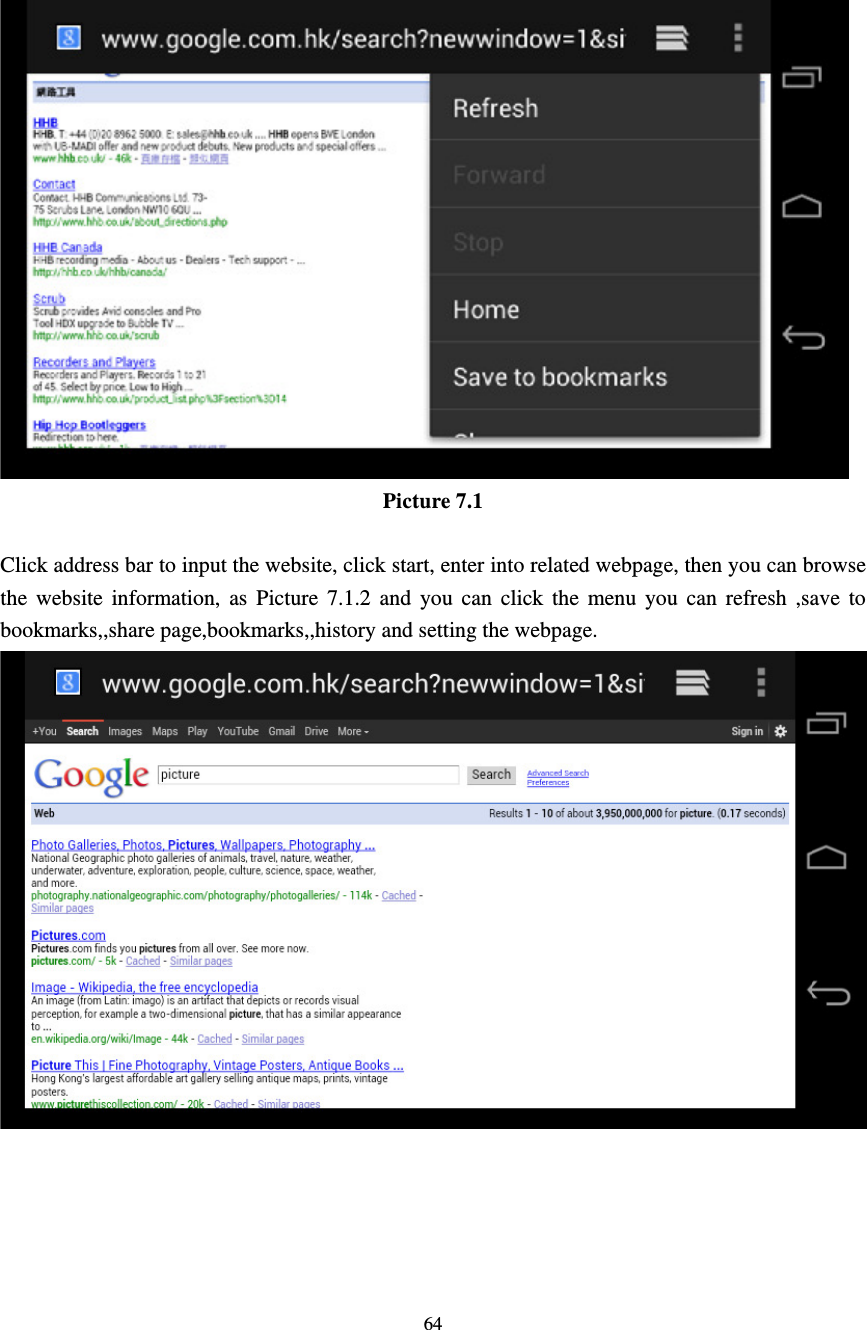     64      Picture 7.1  Click address bar to input the website, click start, enter into related webpage, then you can browse the website information, as Picture 7.1.2 and you can click the menu you can refresh ,save to bookmarks,,share page,bookmarks,,history and setting the webpage. 