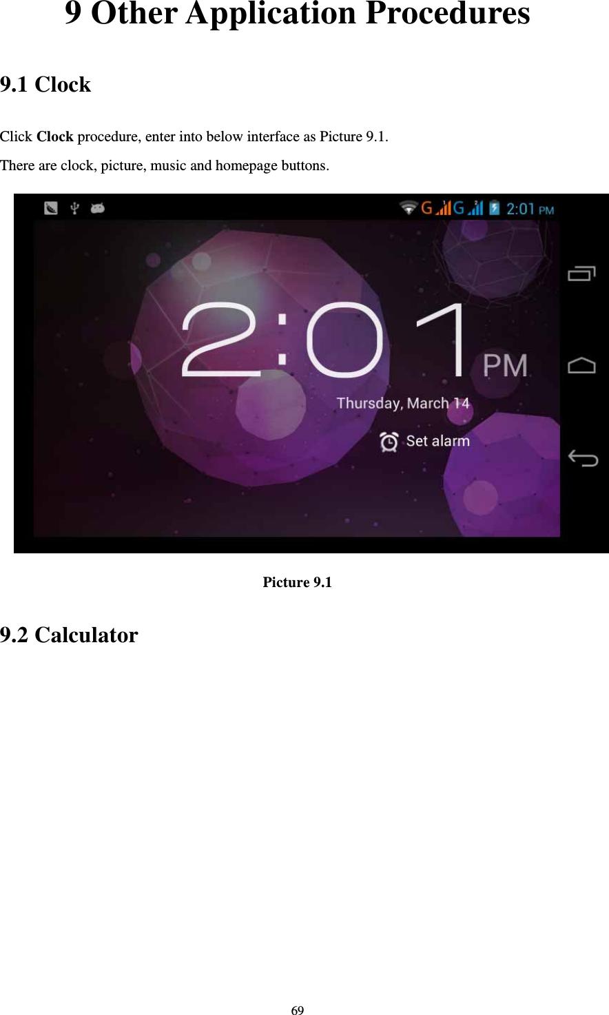     699 Other Application Procedures 9.1 Clock Click Clock procedure, enter into below interface as Picture 9.1. There are clock, picture, music and homepage buttons.  Picture 9.1 9.2 Calculator 