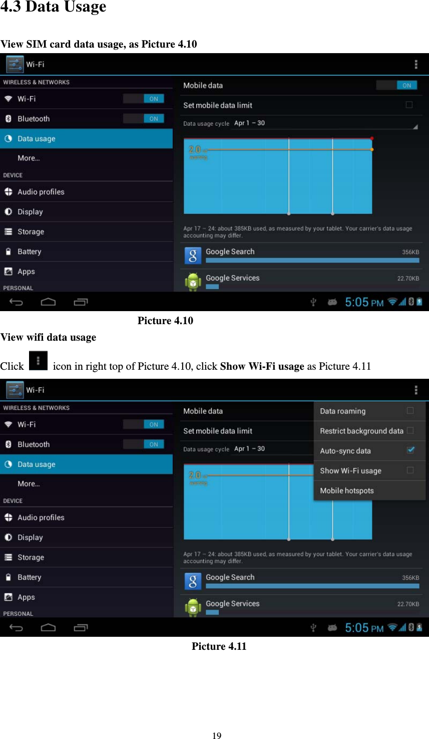     194.3 Data Usage   View SIM card data usage, as Picture 4.10                           Picture 4.10 View wifi data usage Click    icon in right top of Picture 4.10, click Show Wi-Fi usage as Picture 4.11                                     Picture 4.11 