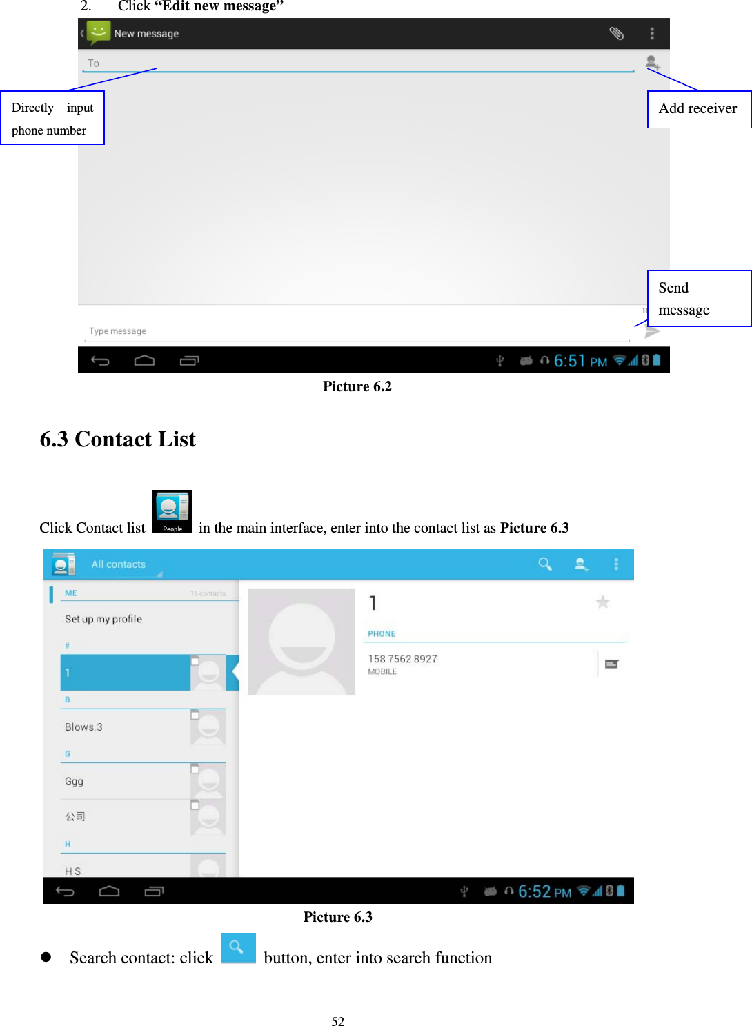     522.  Click “Edit new message”  Picture 6.2 6.3 Contact List Click Contact list    in the main interface, enter into the contact list as Picture 6.3  Picture 6.3 z Search contact: click    button, enter into search function   Directly input phone number Add receiver Send message 