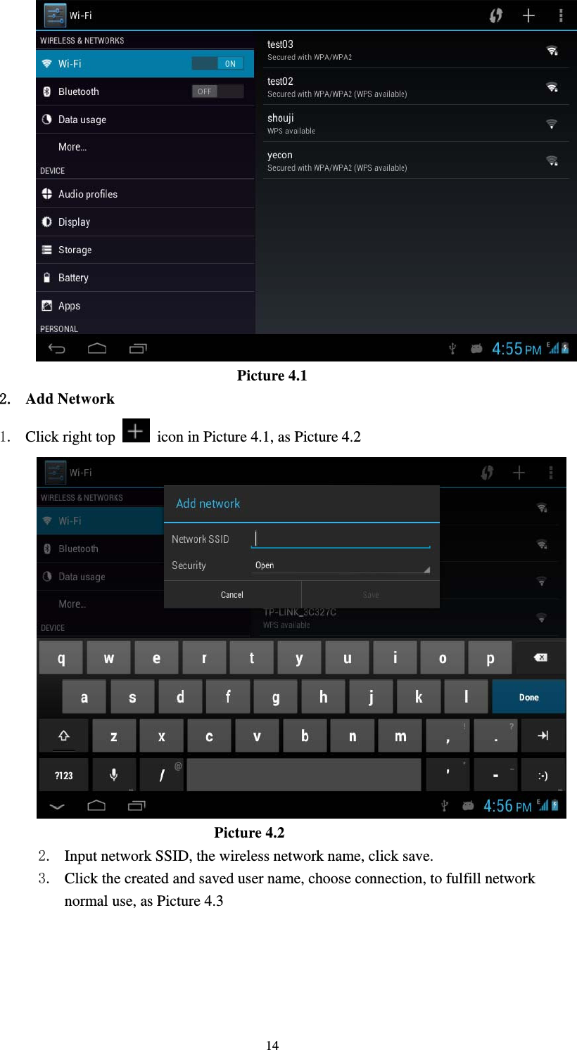     14 Picture 4.1 2. Add Network 1. Click right top    icon in Picture 4.1, as Picture 4.2                                            Picture 4.2 2. Input network SSID, the wireless network name, click save. 3. Click the created and saved user name, choose connection, to fulfill network normal use, as Picture 4.3 