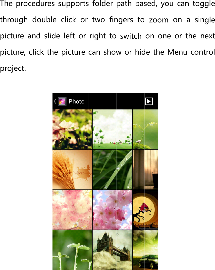 PicThethrpicpicpro    cture e procedrough  dcture  andcture, clicoject. dures  suouble  cd  slide lck the pupports flick  or tleft  or  rpicture cafolder ptwo  fingight  to an show ath  basegers  to switch ow or hideed,  you zoom oon  one oe the Mecan  togon  a  sinor  the nenu contgle gle next trol 