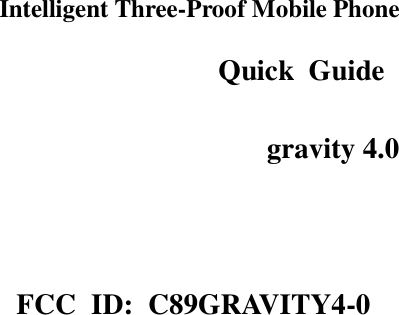  Intelligent Three-Proof Mobile Phone Quick  Guide   gravity 4.0  FCC  ID:  C89GRAVITY4-0