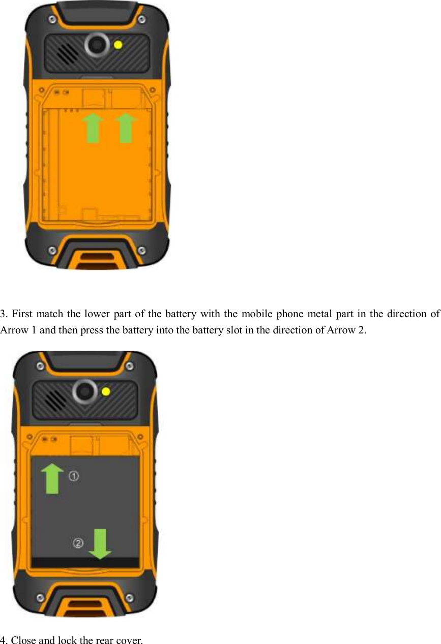      3. First match the lower part of the battery with the mobile phone metal part in the direction of Arrow 1 and then press the battery into the battery slot in the direction of Arrow 2.      4. Close and lock the rear cover.   