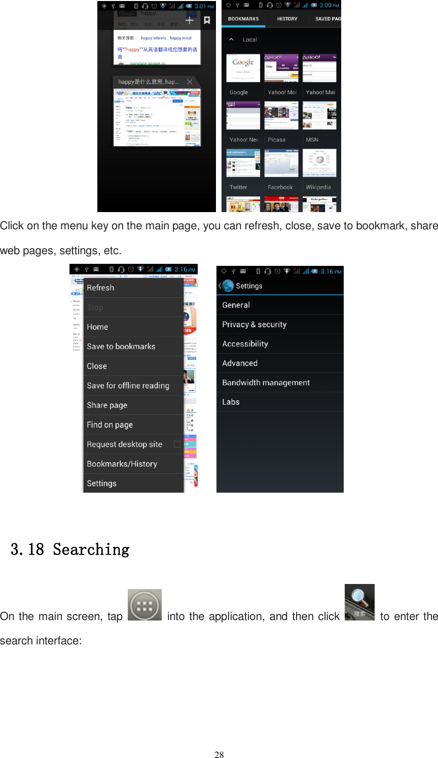   28    Click on the menu key on the main page, you can refresh, close, save to bookmark, share web pages, settings, etc.         3.18 Searching On the main screen, tap    into the application, and then click    to enter the search interface: 
