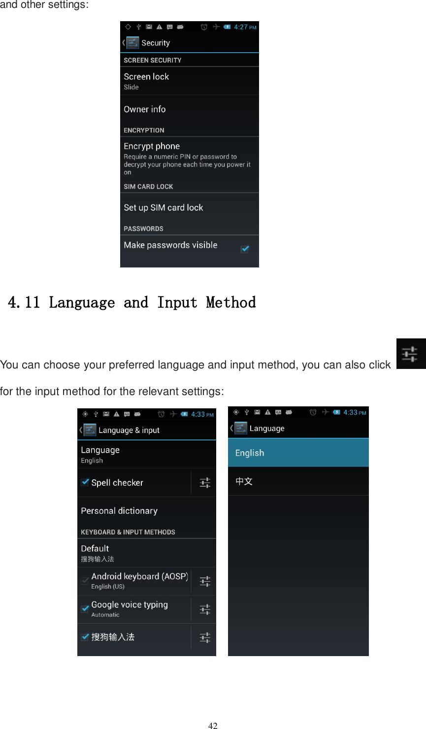   42 and other settings:  4.11 Language and Input Method You can choose your preferred language and input method, you can also click   for the input method for the relevant settings:     