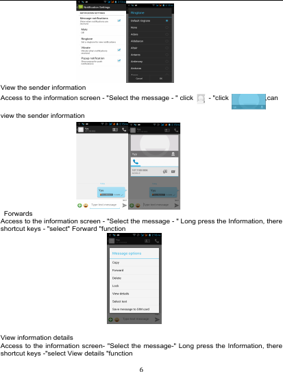                                                                                                   View the sender information Access to the information screen - &quot;Select the message - &quot; click    - &quot;click  ,can view the sender information                          Forwards Access to the information screen - &quot;Select the message - &quot; Long press the Information, there shortcut keys - &quot;select&quot; Forward &quot;function                                  View information details Access to the information screen- &quot;Select the message-&quot; Long press the Information, there shortcut keys -&quot;select View details &quot;function 6