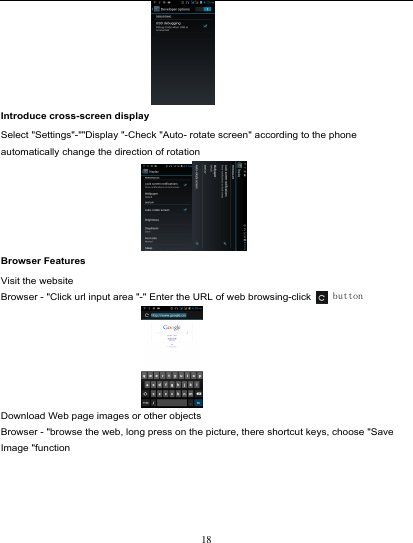                                                                            Introduce cross-screen display Select &quot;Settings&quot;-&quot;&quot;Display &quot;-Check &quot;Auto- rotate screen&quot; according to the phone automatically change the direction of rotation                               Browser Features Visit the website Browser - &quot;Click url input area &quot;-&quot; Enter the URL of web browsing-click   button                                          Download Web page images or other objects Browser - &quot;browse the web, long press on the picture, there shortcut keys, choose &quot;Save Image &quot;function 18