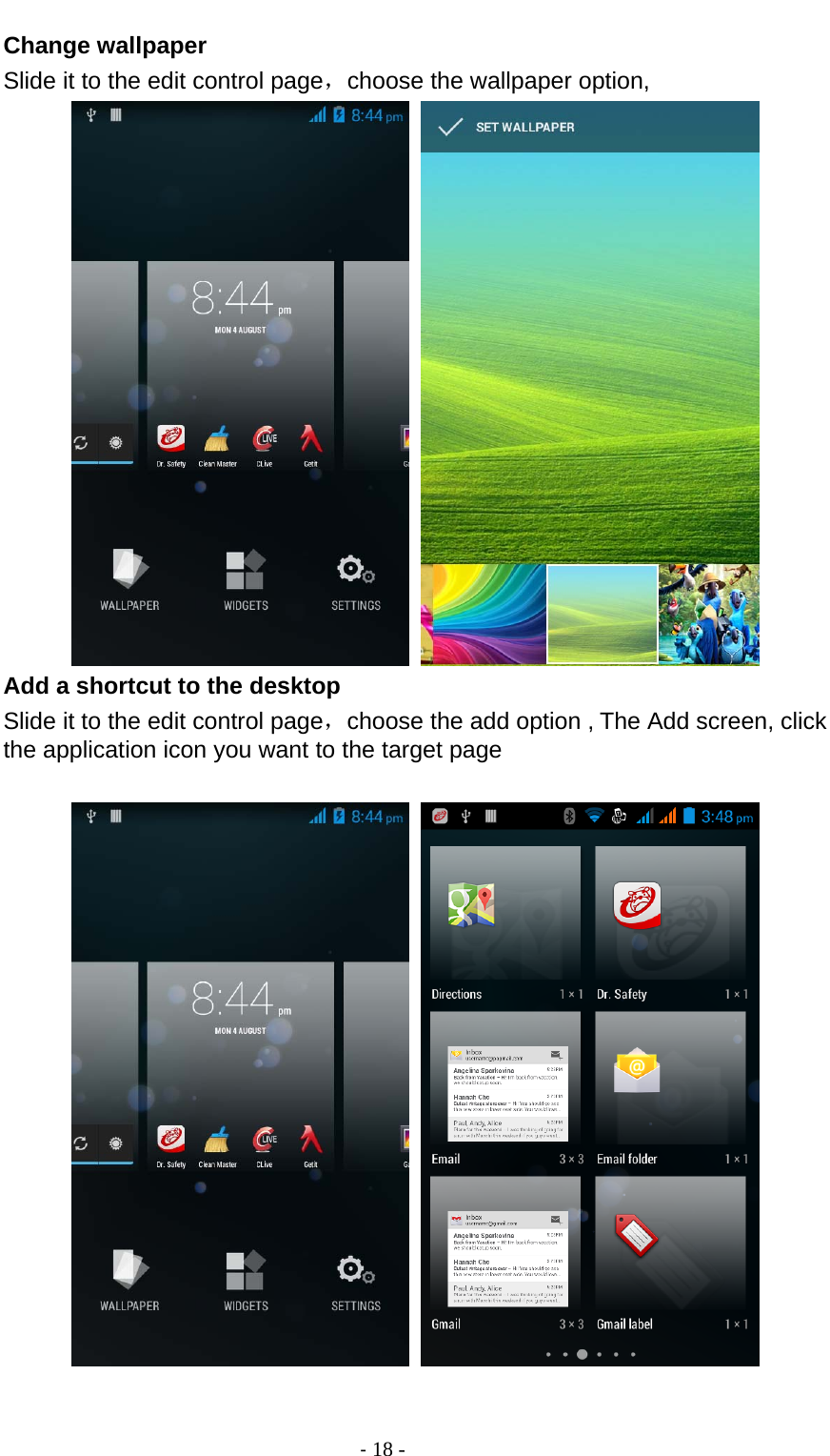                                          ‐ 18 - Change wallpaper Slide it to the edit control page，choose the wallpaper option,    Add a shortcut to the desktop Slide it to the edit control page，choose the add option , The Add screen, click the application icon you want to the target page    