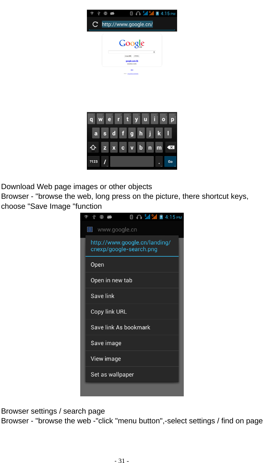                                          ‐ 31 -    Download Web page images or other objects Browser - &quot;browse the web, long press on the picture, there shortcut keys, choose &quot;Save Image &quot;function   Browser settings / search page Browser - &quot;browse the web -&quot;click &quot;menu button&quot;,-select settings / find on page 