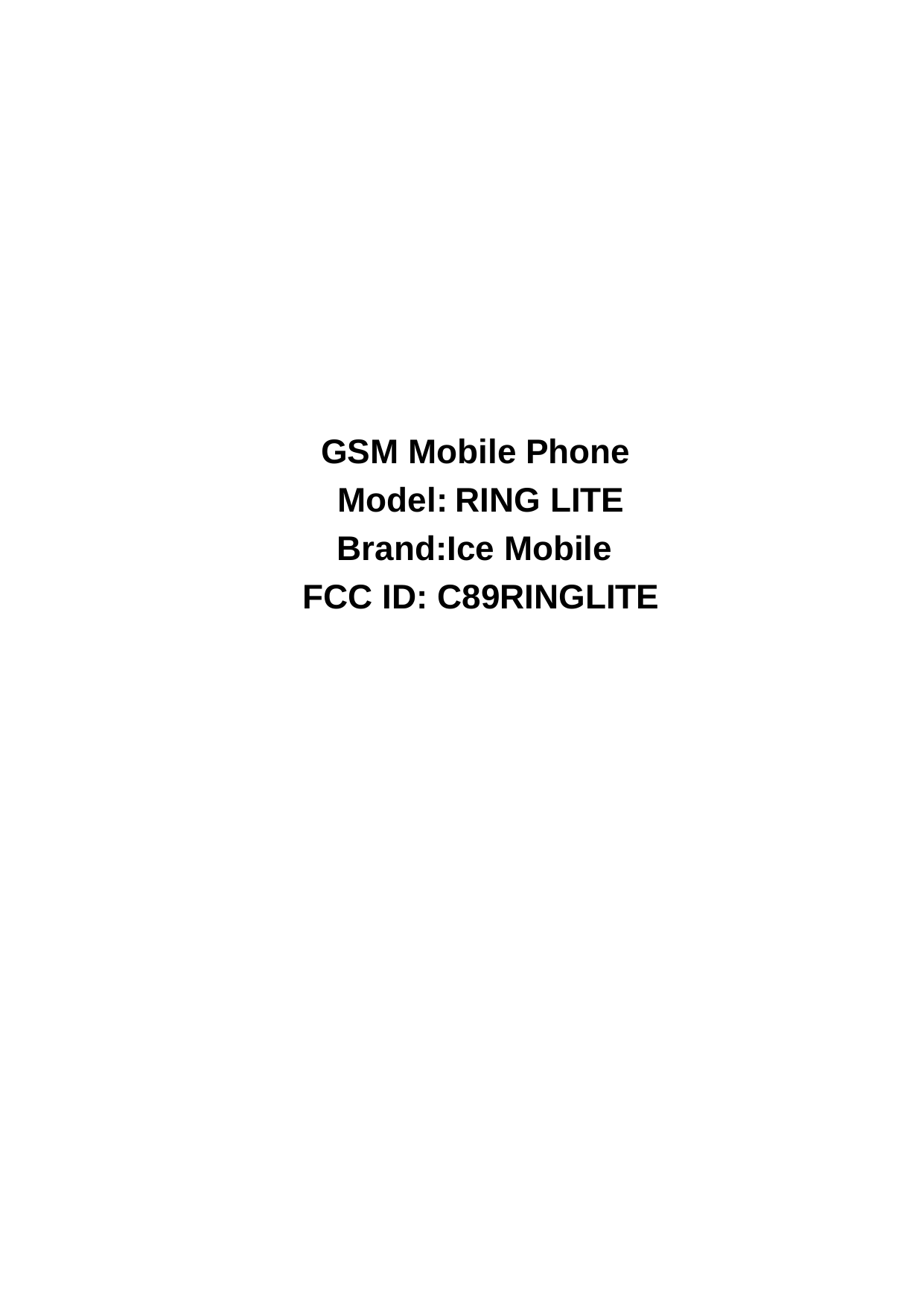          GSM Mobile Phone   Model:RING LITE   Brand:Ice Mobile FCC ID: C89RINGLITE 