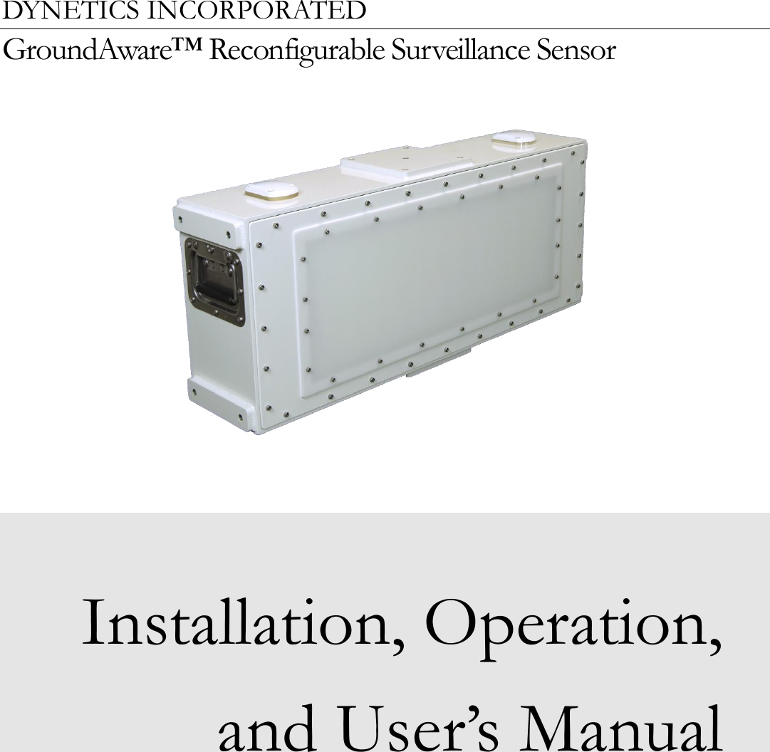   DYNETICS INCORPORATED GroundAware™ Reconfigurable Surveillance Sensor     Installation, Operation, and User’s Manual