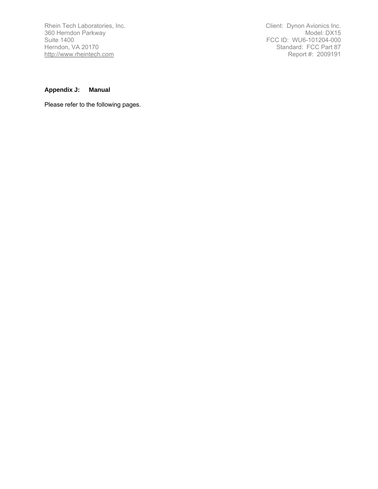Rhein Tech Laboratories, Inc. Client:  Dynon Avionics Inc. 360 Herndon Parkway Model: DX15 Suite 1400 FCC ID:  WU6-101204-000 Herndon, VA 20170 Standard:  FCC Part 87 http://www.rheintech.com Report #:  2009191      Appendix J:  Manual   Please refer to the following pages.  
