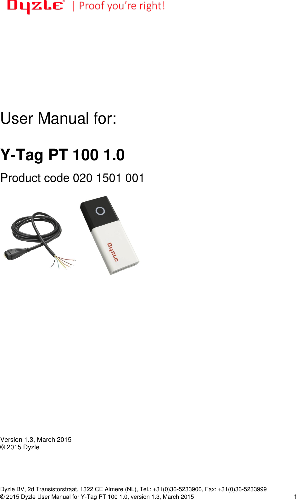   Dyzle BV, 2d Transistorstraat, 1322 CE Almere (NL), Tel.: +31(0)36-5233900, Fax: +31(0)36-5233999 © 2015 Dyzle User Manual for Y-Tag PT 100 1.0, version 1.3, March 2015 1            User Manual for:   Y-Tag PT 100 1.0  Product code 020 1501 001                        Version 1.3, March 2015 © 2015 Dyzle 