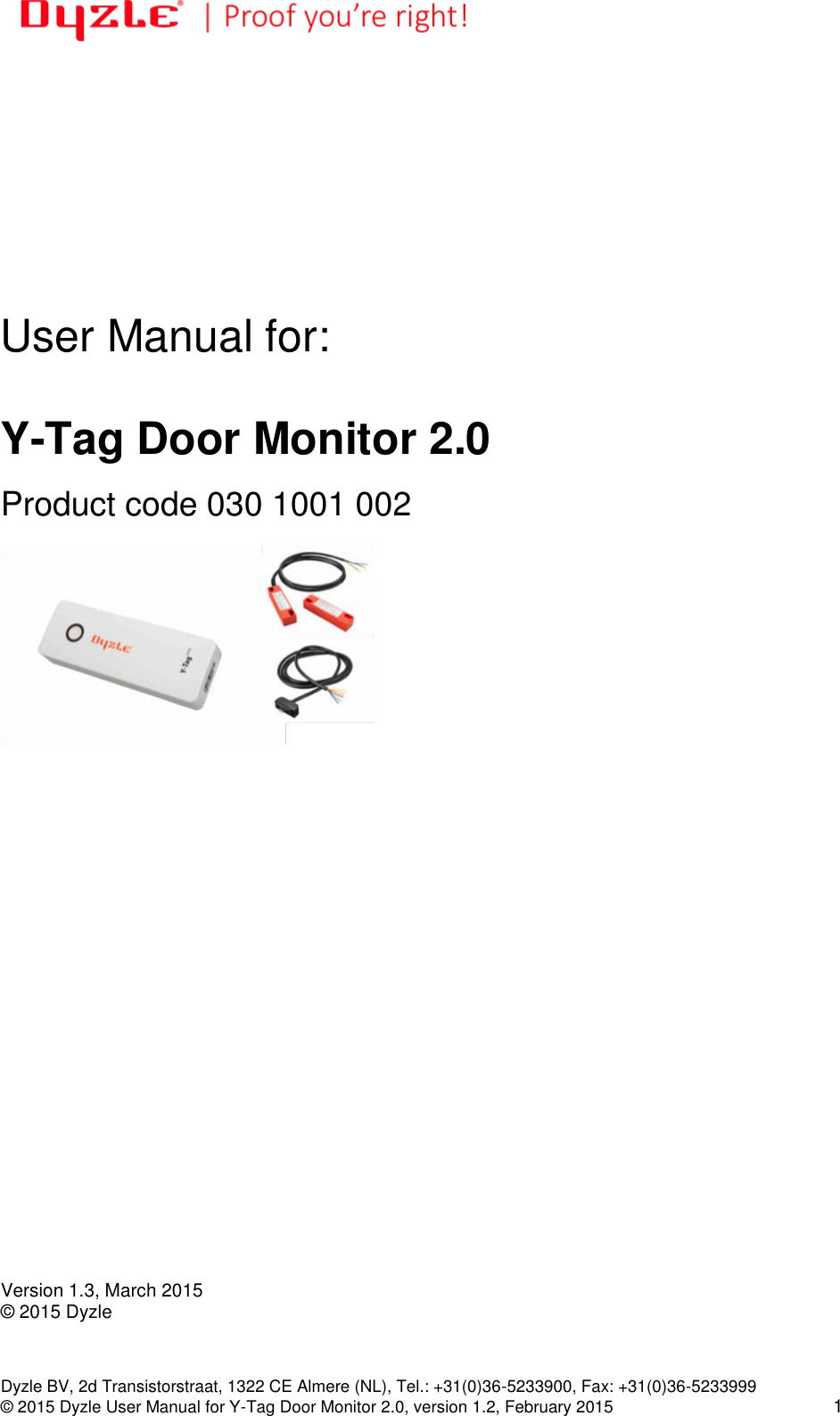   Dyzle BV, 2d Transistorstraat, 1322 CE Almere (NL), Tel.: +31(0)36-5233900, Fax: +31(0)36-5233999 © 2015 Dyzle User Manual for Y-Tag Door Monitor 2.0, version 1.2, February 2015 1            User Manual for:   Y-Tag Door Monitor 2.0  Product code 030 1001 002                            Version 1.3, March 2015 © 2015 Dyzle 