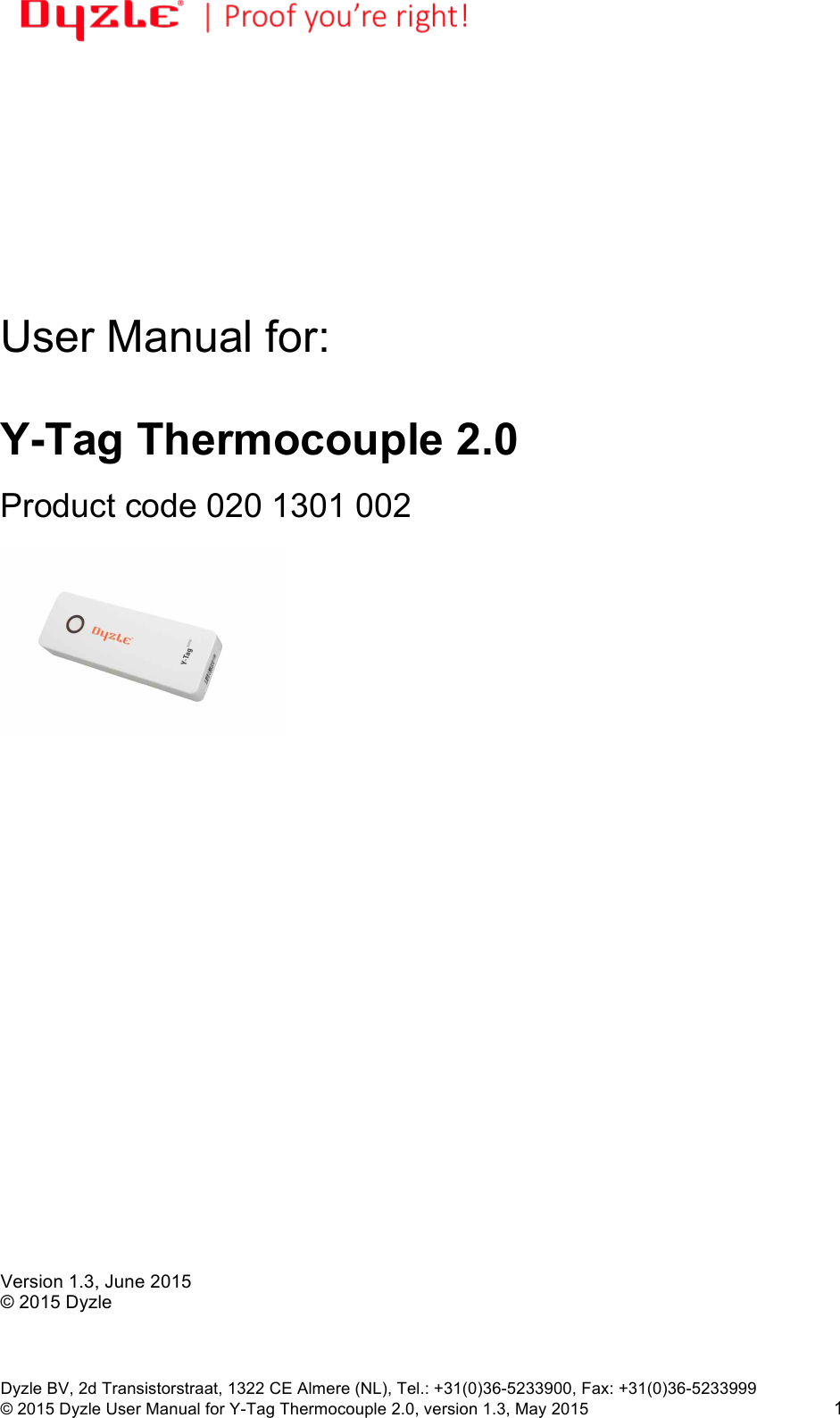 !!Dyzle BV, 2d Transistorstraat, 1322 CE Almere (NL), Tel.: +31(0)36-5233900, Fax: +31(0)36-5233999 © 2015 Dyzle User Manual for Y-Tag Thermocouple 2.0, version 1.3, May 2015!1            User Manual for:   Y-Tag Thermocouple 2.0  Product code 020 1301 002                            Version 1.3, June 2015 © 2015 Dyzle 