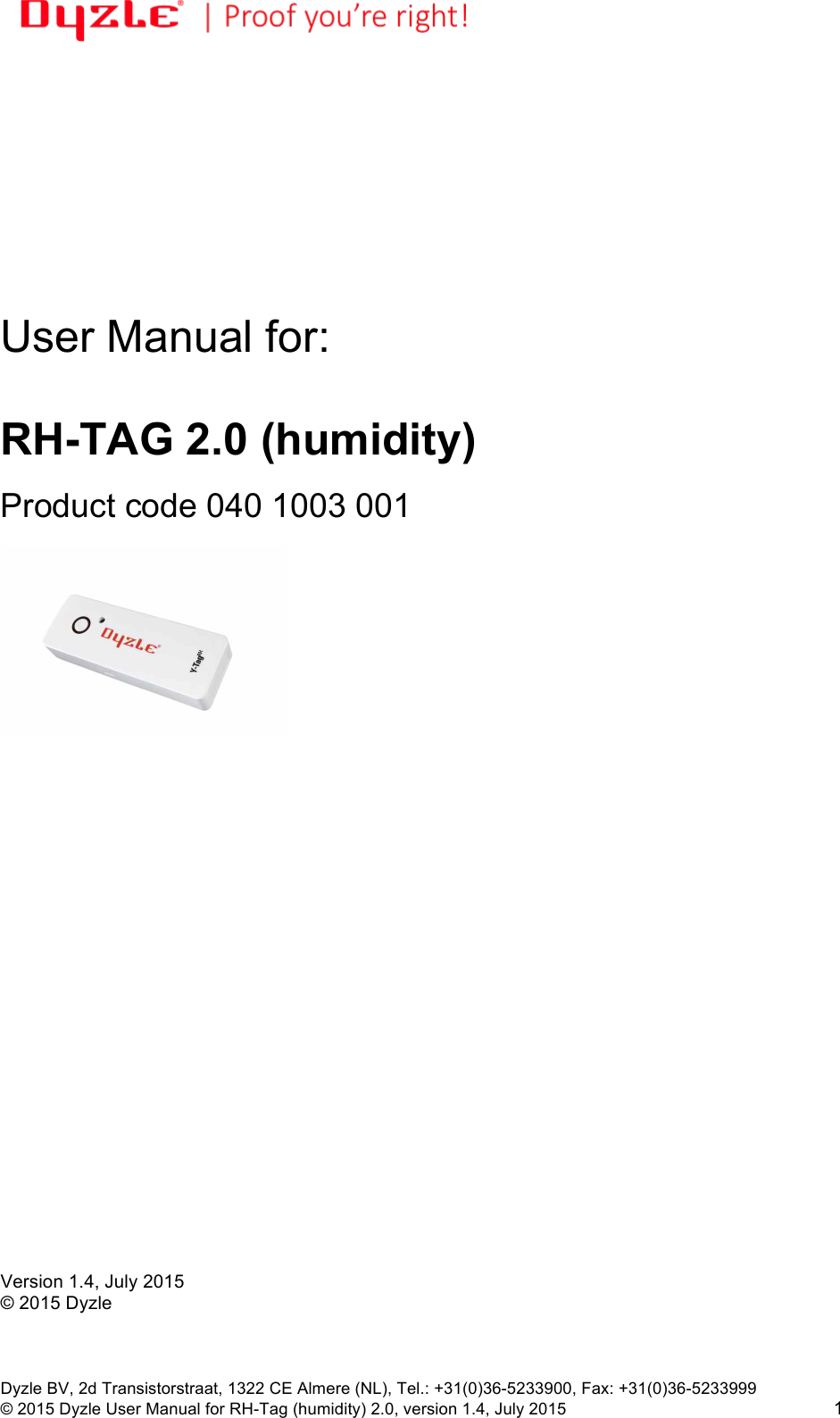 !!Dyzle BV, 2d Transistorstraat, 1322 CE Almere (NL), Tel.: +31(0)36-5233900, Fax: +31(0)36-5233999 © 2015 Dyzle User Manual for RH-Tag (humidity) 2.0, version 1.4, July 2015!1            User Manual for:   RH-TAG 2.0 (humidity)  Product code 040 1003 001                            Version 1.4, July 2015 © 2015 Dyzle 