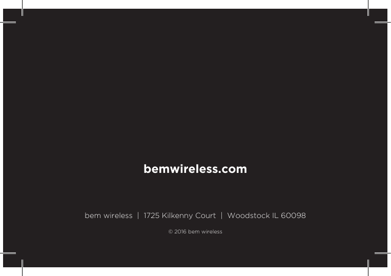 bemwireless.combem wireless  |  1725 Kilkenny Court  |  Woodstock IL 60098© 2016 bem wireless