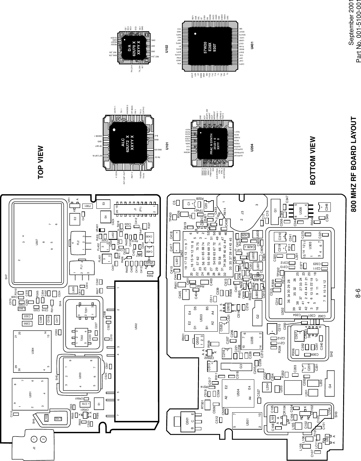 September 2001Part No. 001-5100-0018-61VR402R503C525R505 C503R5067CR501CR501C16KAAE15674C523 C507C510U20389321L102L103SH632U201456789C110J2 1230294513142021U304C350C322L302C370R310C372R305R307C305C304C316C323C328C303SH7U30723487956E2C4F001VR1KAFL2234FL1324FL401E4 E3R416 VR401FL402C431R411331212C424L402C420C422C423C420R418C440C416 R420C43220 19J1(P1)21R327C412R417R412C434R407C427C419C430C450++KAC413C414C409R403R406R404C342R507C614C611L605T20134321C227C223T20254321C522C508C324SH4R314C317C318C329C353SH5654321U50211+C512Q501BCERT501 C519C505C506C504C517R511R514C513+AAKCR502C216+A2 E2 C207R509Q502123R501+C520U503E2 E4D5D1B1A2 A4B535C511C339C403C404C405+R401 C441C410L401 +C417+C418C401R402TP40019 17 15 13 11 9 764252202224262830322116 15 14 12 10 8U40153123 57 62 70 7525 56 61 65 69 7455 60 64 68 7354 59 63 67 72 51 5049 48272931 53 58 66 71 4734 36 38 40 42 4433 35 37 39 41 43 4546C5R419R326C1+C2C20+BECQ1TP401R328C433R421C408C438 R414C425J323C421C426L603C605C606R413C428+C413L602C604L601R601R405C429C601C406C407C613C612Q601CEBR605C602C610R602R603C609R604L600R508G2C218C51421Q503C521C310+C319+C320C206C221C22610 7 614 1 2U205C209C205C213C222L204L203C204C527U504A4 E4G3C518+C210R204U501C108 L101 C105AAKCR104C106L105 C104AAKC103L104C102CR102L108C107LC114 R101C101KAAVR2SH3G4L201L202+C201C202C201C203R202SH2C309R306C352C351C340C307+3146CR301C211C212C314C315 R309R315TP302C350C301 C354C302U30236 34 30 29 2839 38 35 32 26 2540 41 37 27 33 24 23243 44 314234613 15 22 19 2016 5911 17 187810 14 1221C377C311C323 C313C312L301R311 C341C373C32115 14 12 1176431U303C17C15G1C306C347C345U3051458C344R304C349 C348+L10621057C2081BOTTOM VIEWTOP VIEWTX 5VTHERMINT CAP OUTREF VV CON CATH 1TX 1ANODE 2RT BIASRX 1TX 2CATH 2INT CAP INRF DETGNDANODE 1RX 5VBIAS ENBIASB+2ALC62U72  XXXYY XU101CE*SC4SC3SC2SC1SW2RX_D/ATX_D/AR/TBIAS_ENANT_ENREG5VRESETDATACLOCKREF_D/AGNDSW1SWCD/A62U70 XXXYY XU102FRAC N SYNTH25U31  0XXYY   0VCPADAPT_SWIADAPTIOUTMODOUTCPBIAS 1CPBIAS 2TEST 2VMULT 4VMULT 3VMULT 2VMULT 1FREFOUTDC5A/D BYPASSXTAL 1XTAL 2A/D BYPASSMODINCEXCLKDATADC5VLOCKAUX4AUX3AUX2AUX1SUPFCAPSUPFBASESUPFOUTSUPFINPREINDC5VTEST 1DC5VPVREFGNDU20457W20E28X9307REF1SUBSSLOTOTBYOBOGNDOVCCVSSRVDDDGNDVDDHODCCAPXCAPVPPCOLEMITBASEFLAGIOUTLGNDLVCCDOUTXDOUTSBIVCCPLOXLOGND0MOXMOT1C2T1CT1XT1T2CT2XT2IFINGND1IFIN2VCCP2BYP1BYP2IFIDAFGDAFNLSDAF2GNDVCCU401800 MHZ RF BOARD LAYOUT