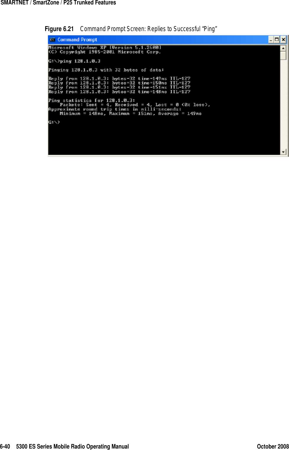 6-40 5300 ES Series Mobile Radio Operating Manual October 2008SMARTNET / SmartZone / P25 Trunked FeaturesFigure 6.21 Command Prompt Screen: Replies to Successful “Ping”