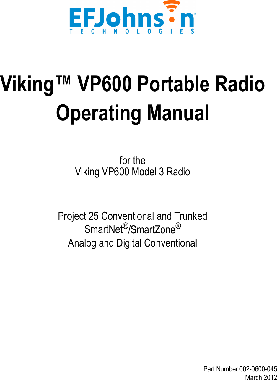Viking™ VP600 Portable Radio Operating Manualfor theViking VP600 Model 3 RadioProject 25 Conventional and TrunkedSmartNet®/SmartZone®Analog and Digital ConventionalPart Number 002-0600-045March 2012