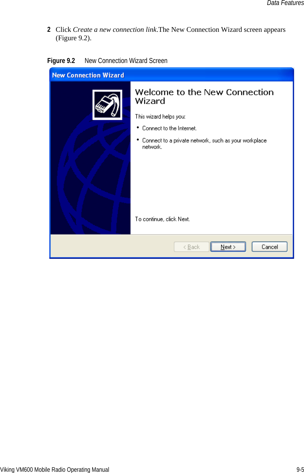 Viking VM600 Mobile Radio Operating Manual 9-5Data Features2Click Create a new connection link.The New Connection Wizard screen appears (Figure 9.2).Figure 9.2 New Connection Wizard ScreenDraft 4/29/2014