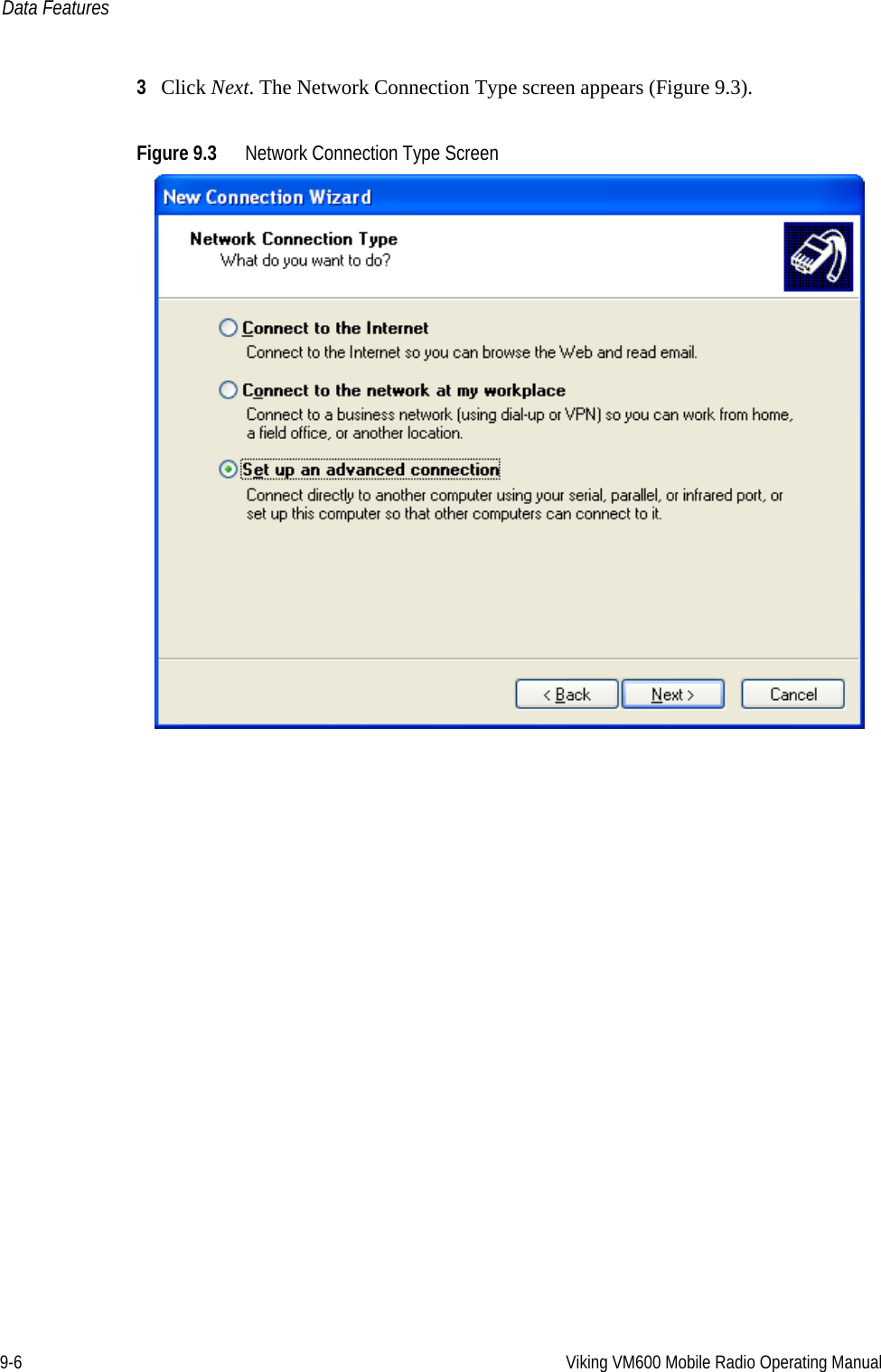 9-6 Viking VM600 Mobile Radio Operating ManualData Features3Click Next. The Network Connection Type screen appears (Figure 9.3).Figure 9.3 Network Connection Type ScreenDraft 4/29/2014