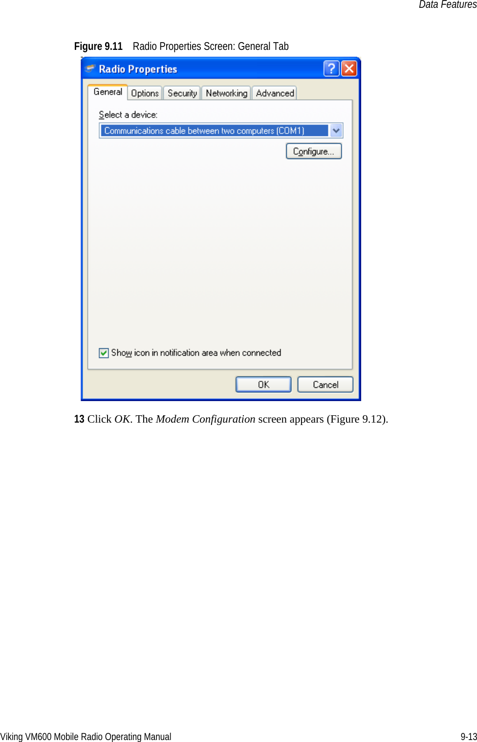 Viking VM600 Mobile Radio Operating Manual 9-13Data FeaturesFigure 9.11 Radio Properties Screen: General Tab13 Click OK. The Modem Configuration screen appears (Figure 9.12).Draft 4/29/2014