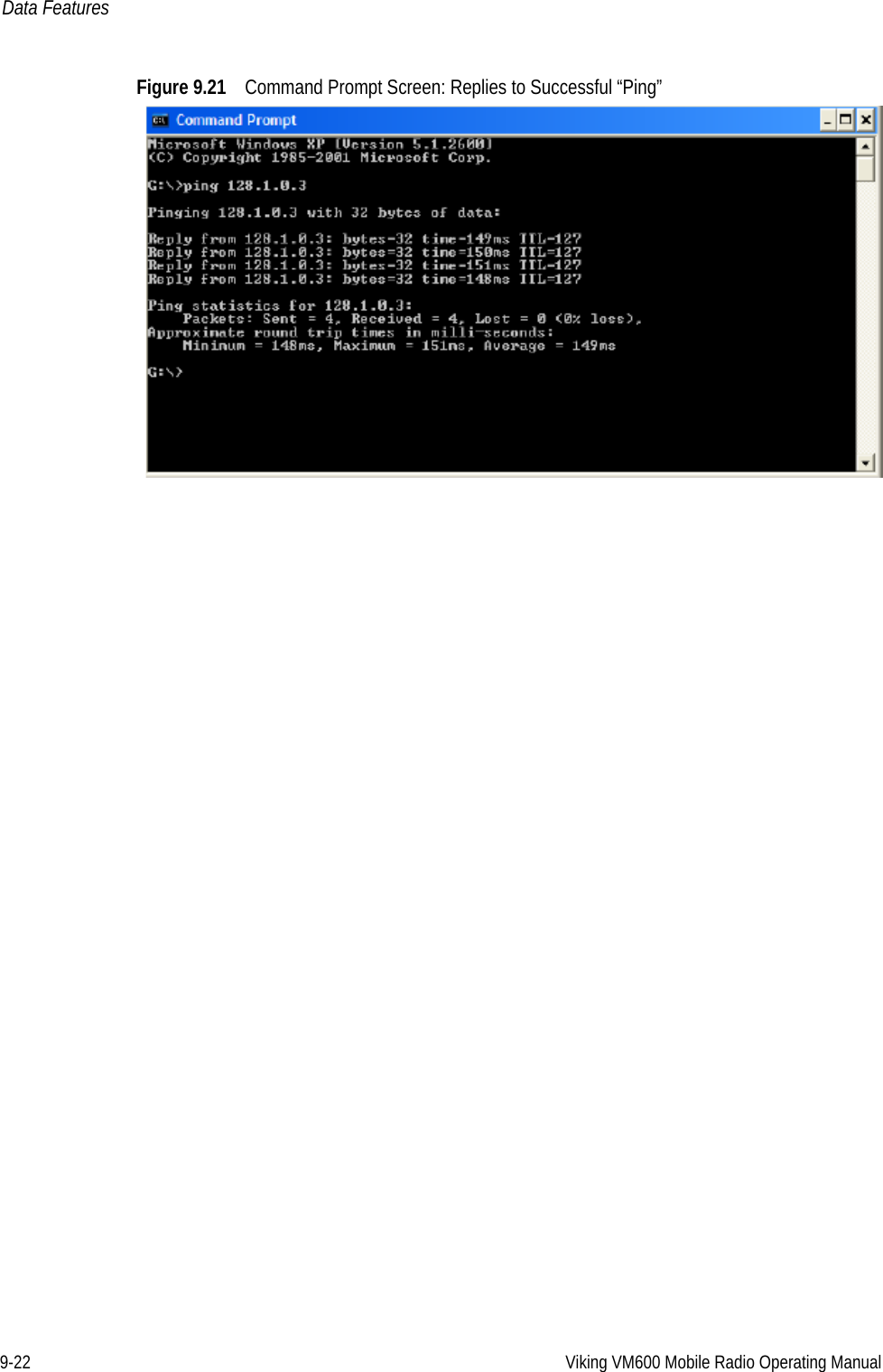 9-22 Viking VM600 Mobile Radio Operating ManualData FeaturesFigure 9.21 Command Prompt Screen: Replies to Successful “Ping”Draft 4/29/2014