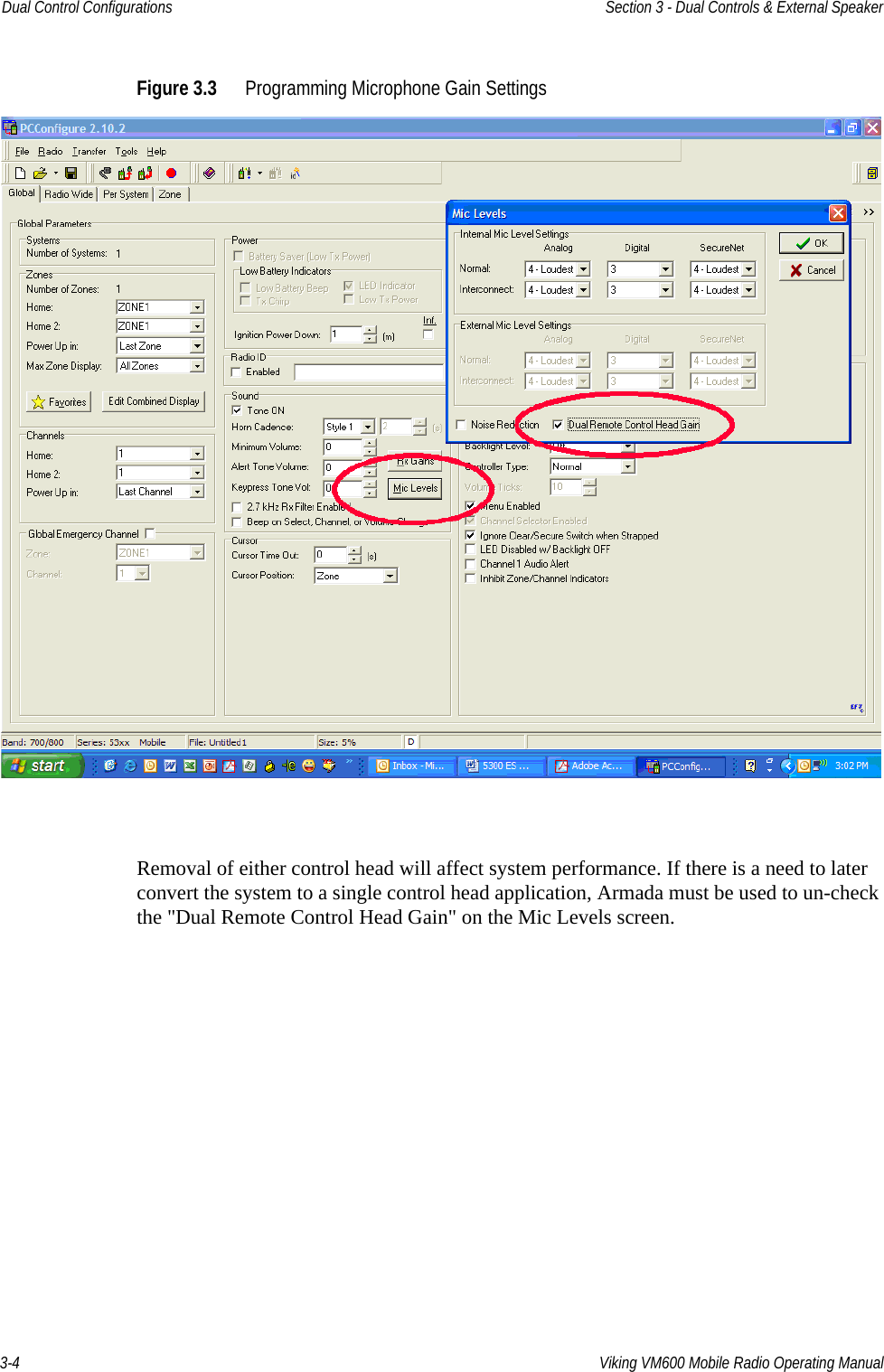 3-4 Viking VM600 Mobile Radio Operating ManualDual Control Configurations Section 3 - Dual Controls &amp; External SpeakerFigure 3.3 Programming Microphone Gain SettingsRemoval of either control head will affect system performance. If there is a need to later convert the system to a single control head application, Armada must be used to un-check the &quot;Dual Remote Control Head Gain&quot; on the Mic Levels screen.Draft 4/29/2014